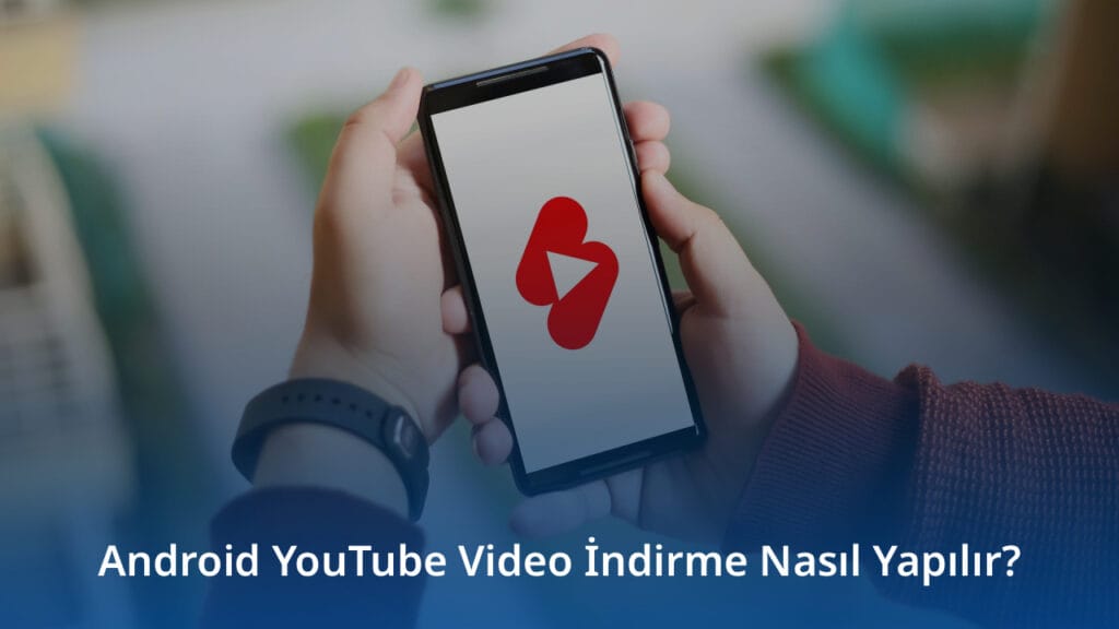Android YouTube Video İndirme Nasıl Yapılır?