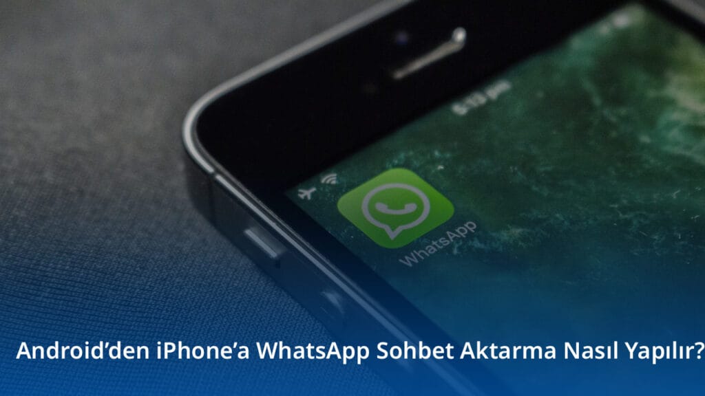 Android’den iPhone’a WhatsApp Sohbet Aktarma