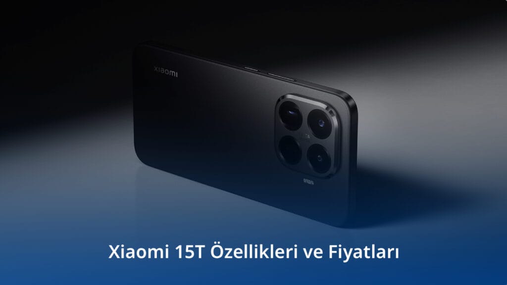 Xiaomi 15T Özellikleri ve Fiyatları